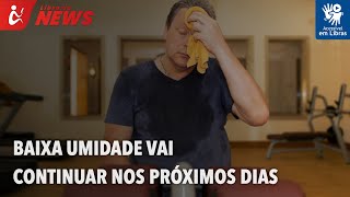 Baixa umidade vai continuar nos próximos dias (Libras)