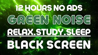 Green Noise [12 HOURS] Black Screen [Ultra Smooth!] 💙 White Noise: Relax, Study, Sleep, Block Noise