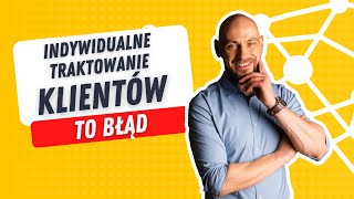 🧠 Traktujesz klientów indywidualnie? Natychmiast przestań!