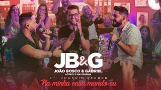 João Bosco & Gabriel ft. Rogério Ferrari - Na minha Casa mando Eu  (DVD JB&G Acústico em Goiânia)