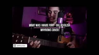 What Was I Made For ? - Billie Eilish (Whyrows cover)