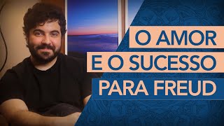 A RELAÇÃO ENTRE AMOR E SUCESSO SEGUNDO FREUD