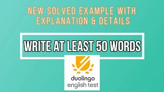 DUOLINGO ENGLISH TEST - WRITE AT LEAST 50 WORDS - PRACTICE EXAMPLE WITH EXPLANATION