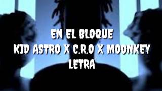 KID ASTRO X C.R.O X MOONKEY - EN EL BLOQUE *LETRA*