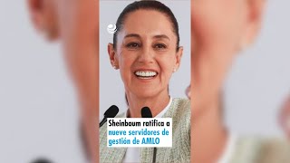 Sheinbaum ratifica a nueve servidores de gestión de AMLO