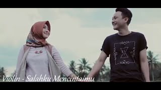 Violin - Salahku Mencintaimu (Official Video)