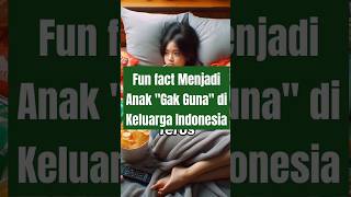 Fun fact Menjadi Anak "Gak Guna" di Keluarga Indonesia #funfacts #viral #family #indonesia