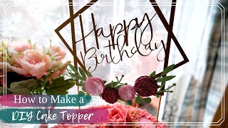 How to Make Your Own DIY Cake Topper | Silhouette Cameo 4 Project