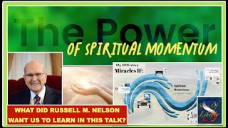 The Power of Spiritual Momentum - Pres. Russell M. Nelson with Unforgettable Insights by A.J.