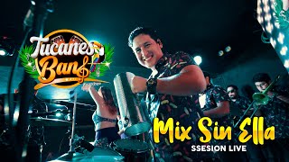 MIX SIN ELLA - TUCANES BAND (SESSION LIVE)