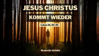 JESUS CHRISTUS KOMMT WIEDER - Walentin Schüle