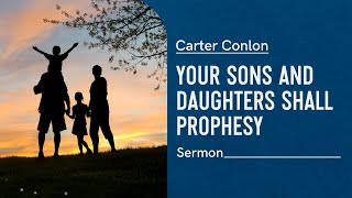 Your Sons and Daughters Shall Prophesy | Carter Conlon | 2/23/21