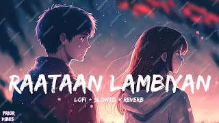 Raataan Lambiyan | Lofi+Slowed+Reverb | Shershaah ❘Jubin Nautiyal Prior Vibes