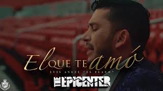 El Que Te Amo - Luis Angel El Flaco [Epicenter]