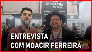 Entrevista com Moacir Ferreira da Silk TV na Future Print 2019