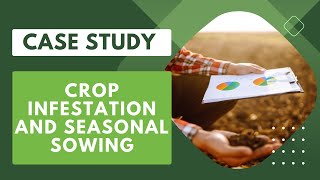 Case Study I Crop Infestation and Seasonal Sowing