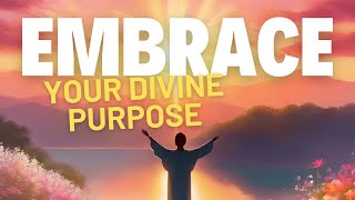 Embrace Your Divine Purpose!