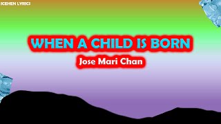 WHEN A CHILD IS BORN- Jose Mari Chan (LYRICS)