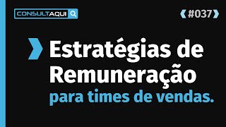 Estratégias de Remuneração para times de vendas | CA #37