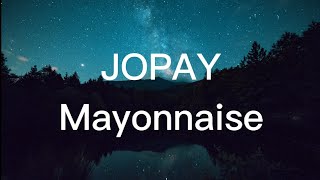 Mayonnaise - Jopay (Lyrics)