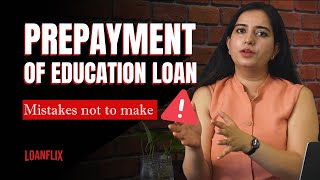 Prepayment of Education Loan - Mistakes Not to Make