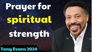 Tony Evans 2024 : Prayer for spiritual strength