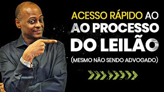 Acesso Rápido ao Processo do Leilão | Mesmo não sendo Advogado