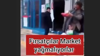 Fırsatçılar Market yağmalıyorlar..