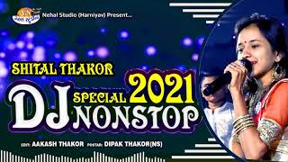 SHITAL THAKOR _ DJ NONSTOP 2021 SPECIAL__ NEHAL STUDIO__