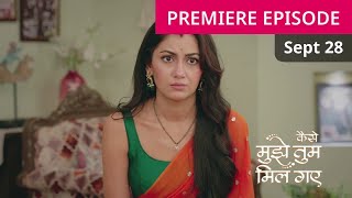 Kaise Mujhe Tum Mil Gaye 28 Sept 2024 Full Episode | Kaise Mujhe Tum Mil Gaye Today Full Episode