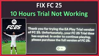 How To Fix EA SPORTS FC 25 10 Hours Trial Not Working | Solved: FC 25 - 10 Hour Trial Expired