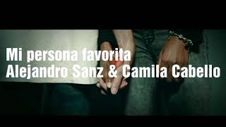 Alejandro Sanz, Camila Cabello - Mi Persona Favorita (Letra)