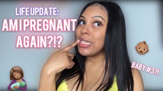 LIFE UPDATE: AM I PREGNANT AGAIN?! MENTAL HEALTH?