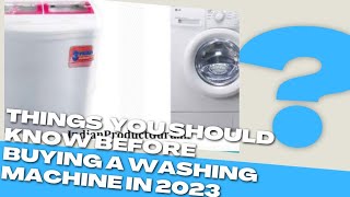 THINGS YOU SHOULD KNOW BEFORE BUYING A WASHING MACHINE IN 2023