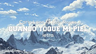 Cuando Toque Mi Piel - Carin Leon Ft  Roy Rosas - Letra