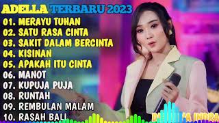 ADELLA TERBARU 2024 🎵 MERAYU TUHAN - SATU RASA CINTA - SAKIT DALAM BERCINTA - KISINAN - KUPUJA  PUJA