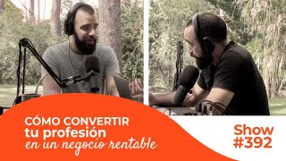 Cómo hacer de tu profesión un negocio rentable [#392]