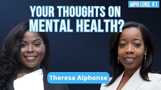 On Mental Health with Theresa Alphonse | MPH Lens Episode 1