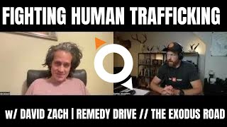 FIGHTING HUMAN TRAFFICKING w/ DAVID ZACH | REMEDY DRIVE // THE EXODUS ROAD