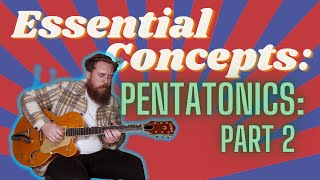 Essential Concepts For Guitar: Pentatonics- Part 2