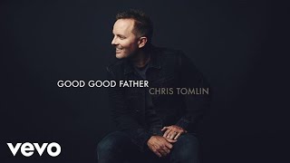 Chris Tomlin - Good Good Father (lyrics)