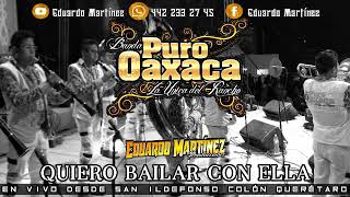 Banda Puro Oaxaca - Quiero Bailar Con Ella