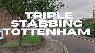 TRIPLE STABBING (TOTTENHAM)