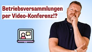 Darf der Betriebsrat Betriebsversammlungen als Video-Konferenz durchführen?