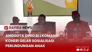 DAVIKA NEWS - ANGGOTA DPRD RI I KOMANG KOHERI GELAR SOSIALISASI PERLINDUNGAN ANAK