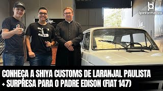 Conheça a Shiya Customs + Surpresa para o Padre Edison (Fiat 147) | LP Informativo