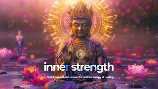 INNER STRENGTH: Buddha Meditation Music for Positive Energy  & Healing