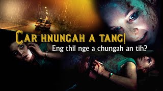 CAR HNUNGAH A TANG, ENG THIL NGE A CHUNGAH THLENG? [MOVIE RECAP MIZO]