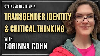 Transgender Identity with Critical Thinker Corinna Cohn | Cylinder Radio #4