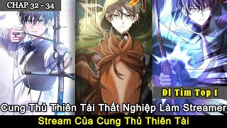 CHAP 32 - 34 | Cung Thủ Thiên Tài Thất Nghiệp Làm Streamer | Stream Của Cung Thủ Thiên Tài